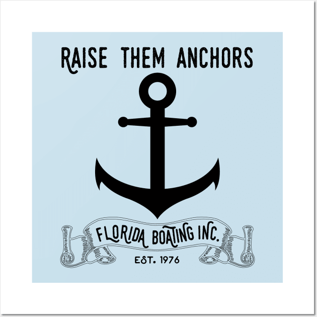 Florida Boating Raise them Anchors Wall Art by HighBrowDesigns